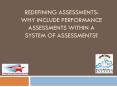 redefining Assessments: Why Include Performance assessmentS within a system of Assessments? PowerPoint PPT Presentation