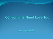 Consonants Need Love Too  Lori Lyford, CIF