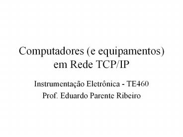Computadores (e equipamentos) em Rede TCP/IP