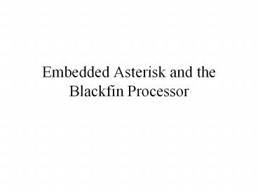 Embedded Asterisk and the Blackfin Processor