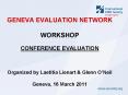 GENEVA EVALUATION NETWORK  WORKSHOP  CONFERENCE EVALUATION  Organized by Laetitia Lienart PowerPoint PPT Presentation