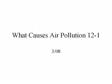 What Causes Air Pollution 12-1
