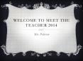 Welcome to Meet the Teacher 2014 PowerPoint PPT Presentation