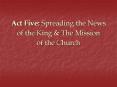 Act Five: Spreading the News of the King PowerPoint PPT Presentation