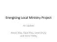 Energising Local Ministry Project PowerPoint PPT Presentation