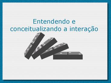 Entendendo e conceitualizando a intera