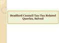 Bradford Council Tax-Tax Related Queries, Solved PowerPoint PPT Presentation