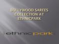 Bollywood sarees collection at ethnicpark