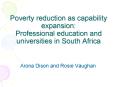 Poverty reduction as capability expansion: Professional education and universities in South Africa PowerPoint PPT Presentation