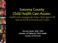 Sonoma County Child Health Care Access- Health Care Coverage for Every Child Ages 0-18 Years at 300% of Poverty and Under PowerPoint PPT Presentation