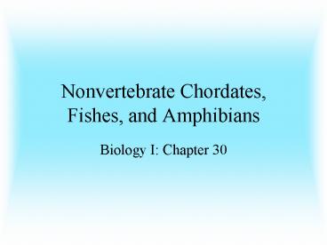 Nonvertebrate Chordates, Fishes, and Amphibians