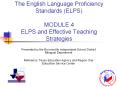 The English Language Proficiency Standards (ELPS) MODULE 4 ELPS and Effective Teaching Strategies PowerPoint PPT Presentation