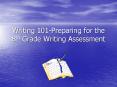 Writing 101-Preparing for the 8th Grade Writing Assessment PowerPoint PPT Presentation