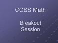 CCSS Math  Breakout Session PowerPoint PPT Presentation