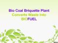 Bio Coal Briquette Plant Converts Waste Into BioFuel PowerPoint PPT Presentation