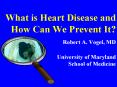 What is Heart Disease and How Can We Prevent It? Robert A. Vogel, MD University of Maryland School of Medicine PowerPoint PPT Presentation