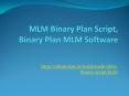 MLM Binary Plan Script, Binary Plan MLM Software, Binary MLM Software, MLM Binary Software PowerPoint PPT Presentation