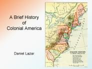 A Brief History of Colonial America  Daniel Lazar