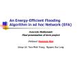 An Energy-Efficient Flooding Algorithm in ad hoc Network (EFA) PowerPoint PPT Presentation