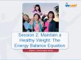Session 2: Maintain a Healthy Weight: The Energy Balance Equation PowerPoint PPT Presentation