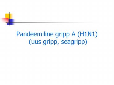 Pandeemiline gripp A (H1N1) (uus gripp, seagripp)