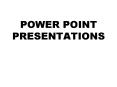 POWER POINT PRESENTATIONS PowerPoint PPT Presentation