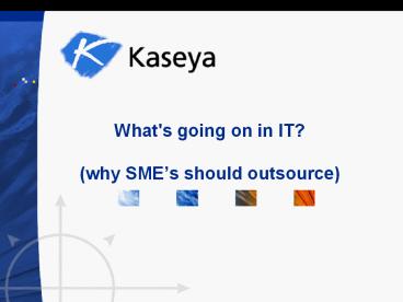 What's going on in IT? (why SME