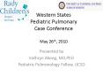 Western States Pediatric Pulmonary Case Conference May 26th, 2010 PowerPoint PPT Presentation