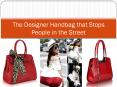 The Designer Handbag that Stops People in the Street PowerPoint PPT Presentation