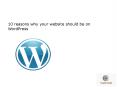 10 reasons why your website should be on WordPress PowerPoint PPT Presentation