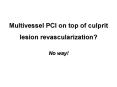 Multivessel PCI on top of culprit lesion revascularization? PowerPoint PPT Presentation