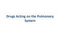 Drugs Acting on the Pulmonary System PowerPoint PPT Presentation