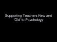Supporting Teachers New and 'Old' to Psychology PowerPoint PPT Presentation