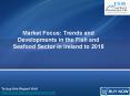 JSB Market Research : Market Focus: Trends and Developments in the Fish and Seafood Sector in Ireland to 2018
