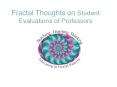 Fractal Thoughts on Student Evaluations of Professors PowerPoint PPT Presentation