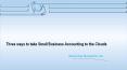 Three ways to take Small Business Accounting to the Clouds PowerPoint PPT Presentation