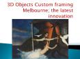 3D Objects Custom framing Melbourne PowerPoint PPT Presentation