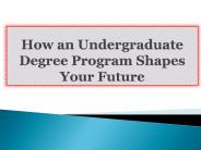 How an Undergraduate Degree Program Shapes Your Future