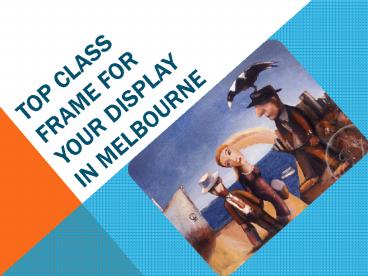 TOP CLASS FRAME FOR YOUR DISPLAY IN MELBOURNE