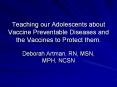 Teaching our Adolescents about Vaccine Preventable Diseases and the Vaccines to Protect them. PowerPoint PPT Presentation