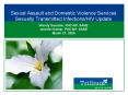 Sexual Assault and Domestic Violence Services Sexually Transmitted Infections/HIV Update Wendy Goodine, PHC-NP, SANE Jennifer Keeler, PHC-NP, SANE March 27, 2009 PowerPoint PPT Presentation