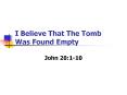 I Believe That The Tomb Was Found Empty PowerPoint PPT Presentation