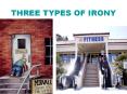 THREE TYPES OF IRONY PowerPoint PPT Presentation