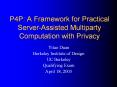P4P: A Framework for Practical Server-Assisted Multiparty Computation with Privacy PowerPoint PPT Presentation