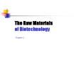 The Raw Materials of Biotechnology PowerPoint PPT Presentation