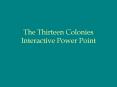 The Thirteen Colonies Interactive Power Point PowerPoint PPT Presentation