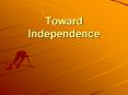Toward Independence PowerPoint PPT Presentation