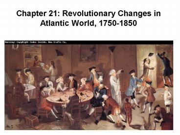 Chapter 21: Revolutionary Changes in Atlantic World, 1750-1850