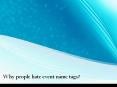 Why people hate Event Name Tags PowerPoint PPT Presentation