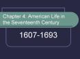 Chapter 4: American Life in the Seventeenth Century PowerPoint PPT Presentation